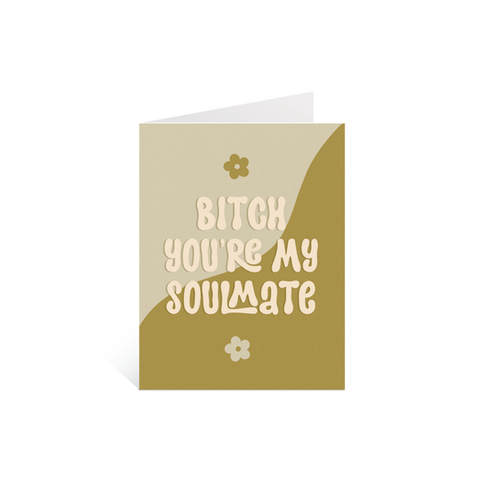 Bitch You're My Soulmate Greeting Card - Calladine Creative Co