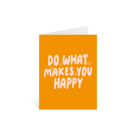 Do What Makes You Happy Greeting Card - Calladine Creative Co