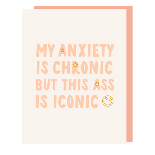 My Anxiety is Chronic But This Ass is Iconic Greeting Card - Calladine Creative Co
