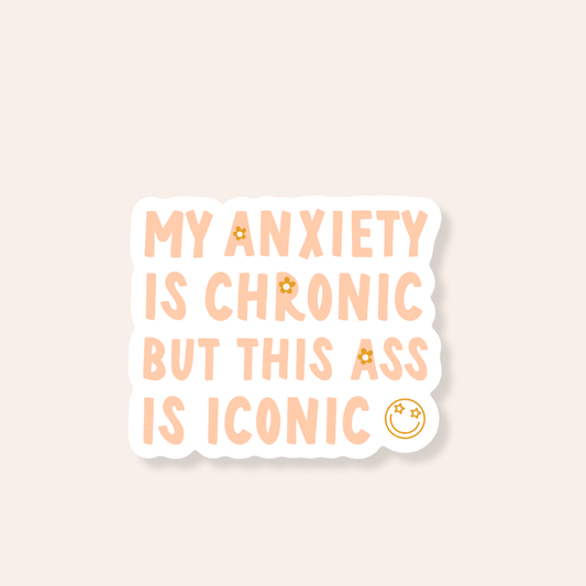 My Anxiety is Chronic But This Ass is Iconic Sticker - Calladine Creative Co