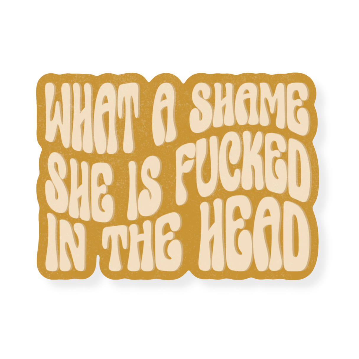 What A Shame She is Fucked In The Head Sticker - Calladine Creative Co